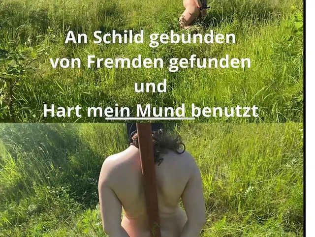 An Schild gebunden  von Fremden gefunden  und  Hart mein Mund benutzt
