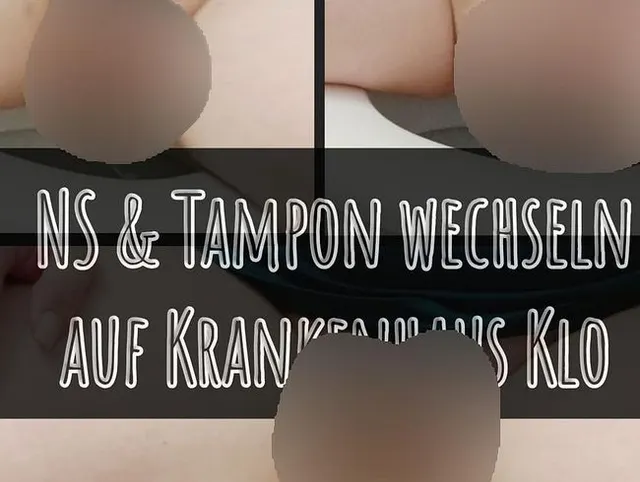 NS inkl. Tampon wechseln auf Krankenhaus Klo