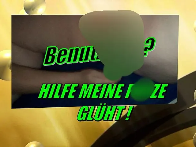 Benutzung? Meine Fotze Glüht..