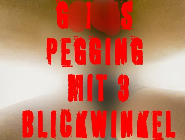 Geiles Pegging mit 3 Blickwinkel