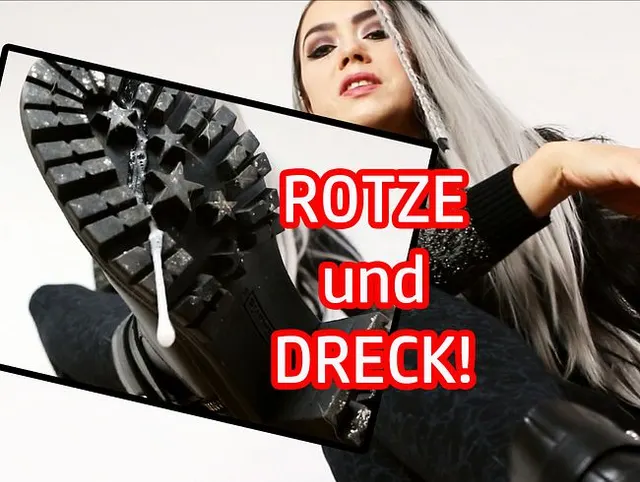 ROTZE und DRECK!