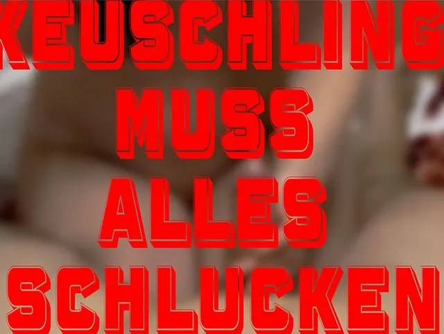 Keuschling muss alles schlusckenKeuschling muss alles schlucken