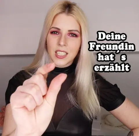 Deine Freundin hat´s erzählt